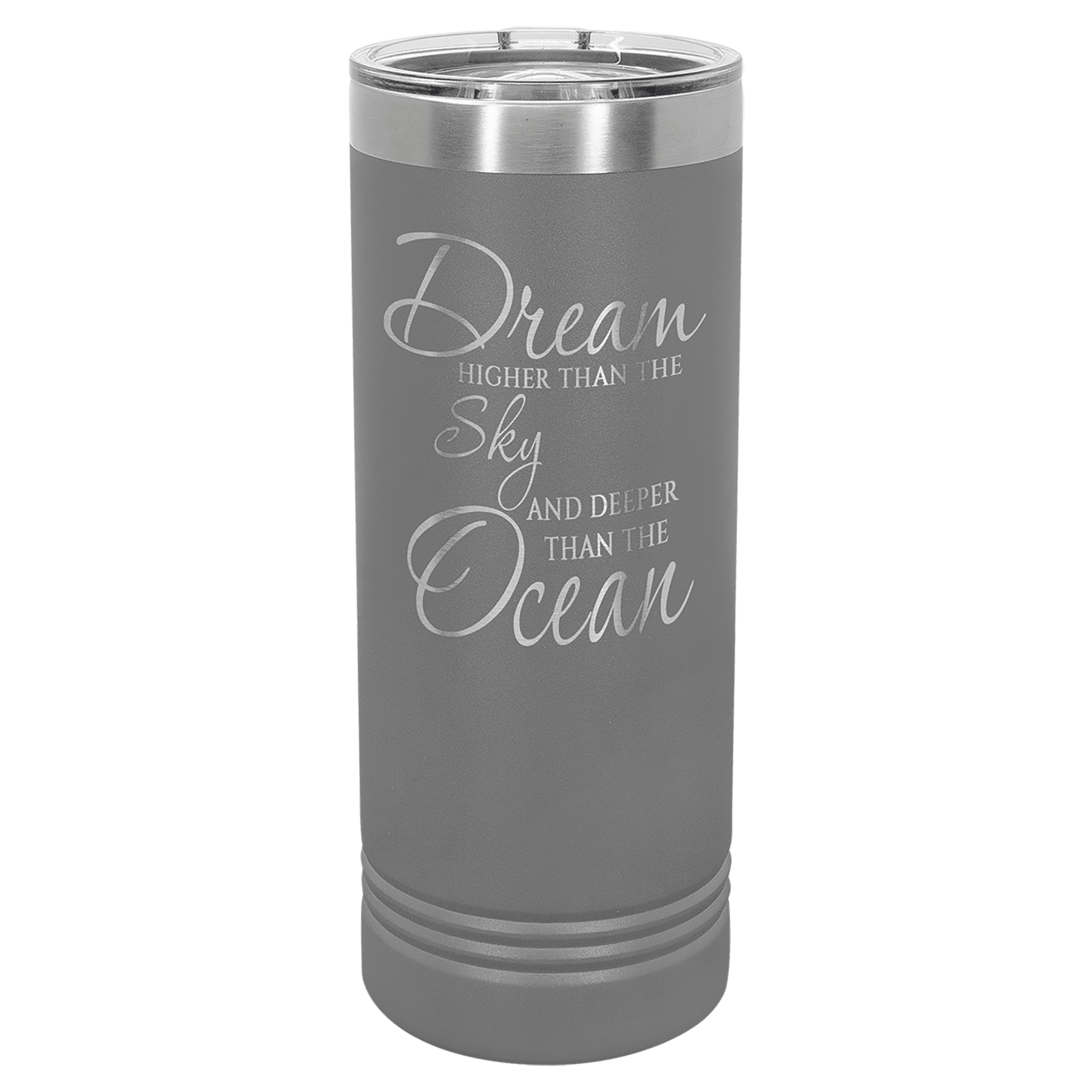 Gray 22 oz. stainless steel skinny tumbler with slider lid, engraved with "Dream Higher Than The Sky And Deeper Than The Ocean.
